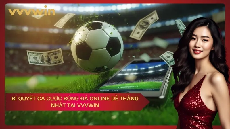 Bí quyết cá cược bóng đá online dễ thắng nhất tại VVVWIN