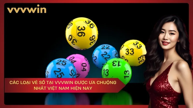 Các loại vé số tại VVVWIN được ưa chuộng nhất Việt Nam hiện nay