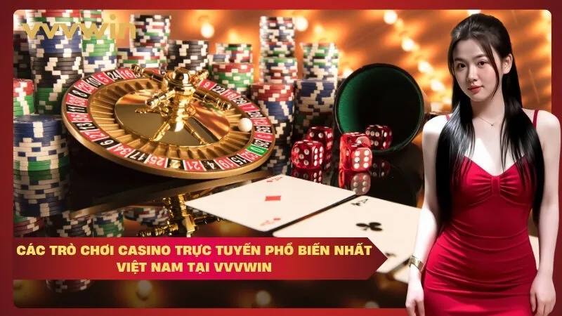 Các trò chơi casino trực tuyến phổ biến nhất Việt Nam tại VVVWIN