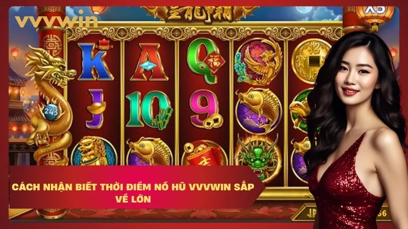  Cách nhận biết thời điểm nổ hũ VVVWIN sắp về lớn