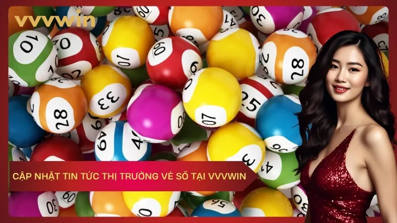 vvvwin Cập Nhật Tin Tức Thị Trường Vé Số Tại VVVWIN