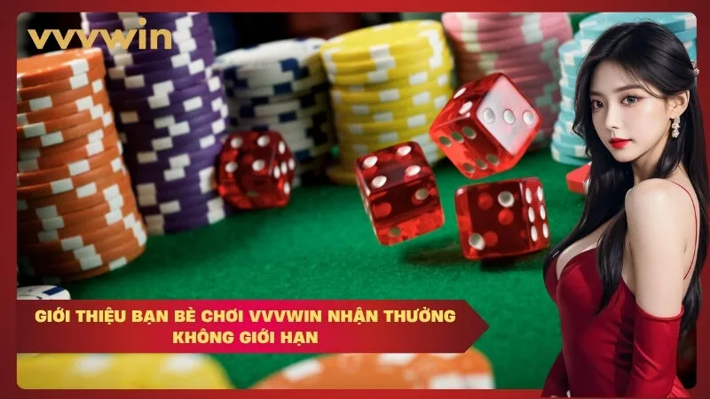 Giới thiệu bạn bè chơi vvvwin nhận thưởng không giới hạn