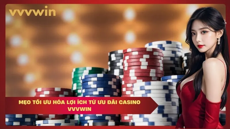 Mẹo Tối Ưu Hóa Lợi Ích Từ Ưu Đãi Casino Vvvwin