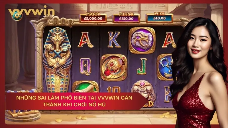 Những Sai Lầm Phổ Biến Tại VVVWIN Cần Tránh Khi Chơi Nổ Hũ