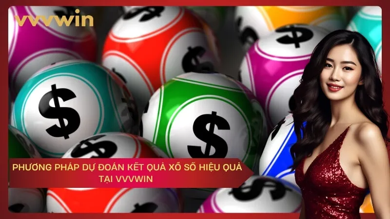Phương pháp dự đoán kết quả xổ số hiệu quả tại VVVWIN 