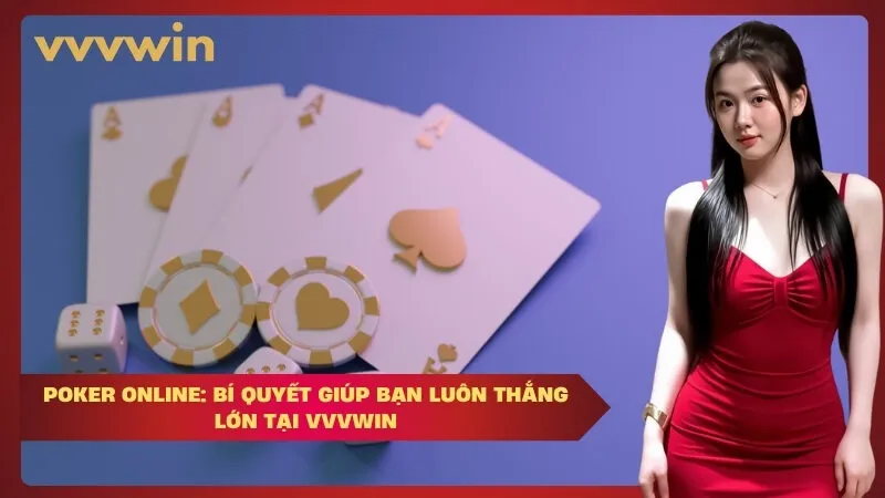 Poker online: Bí quyết giúp bạn luôn thắng lớn tại VVVWIN