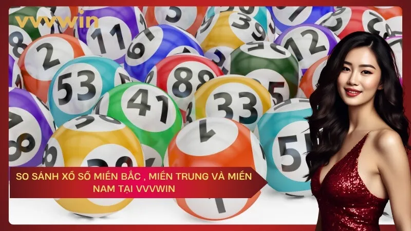 So sánh xổ số miền Bắc , miền Trung và miền Nam Tại VVVWIN