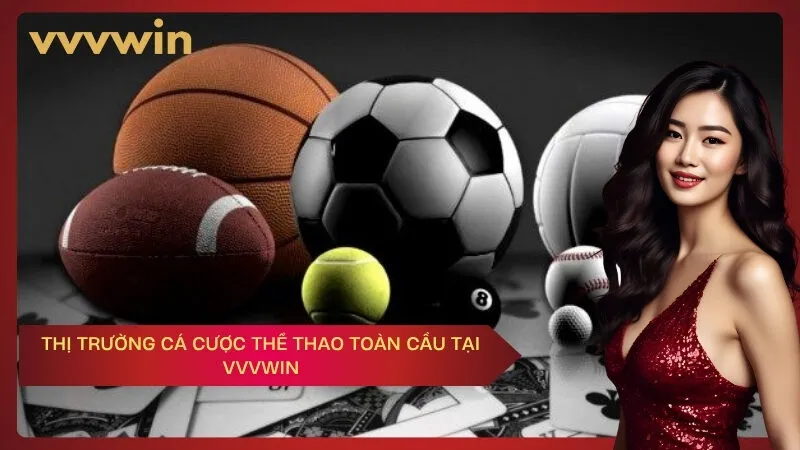 Thị Trường Cá Cược Thể Thao Toàn Cầu Tại VVVWIN