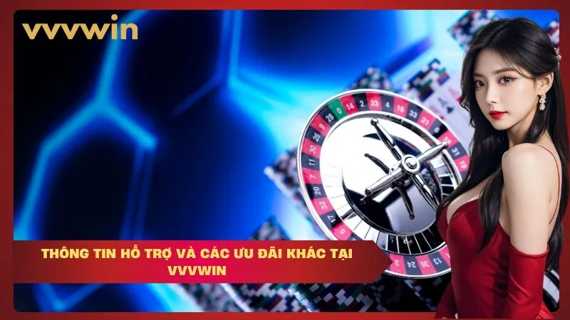 vvvwin Thông Tin Hỗ Trợ Và Các Ưu Đãi Khác Tại VVVWIN