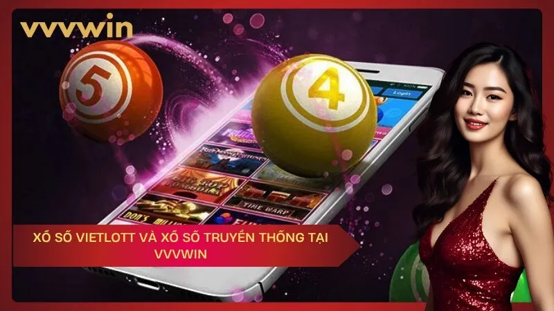 Xổ số Vietlott và xổ số truyền thống tại VVVWIN